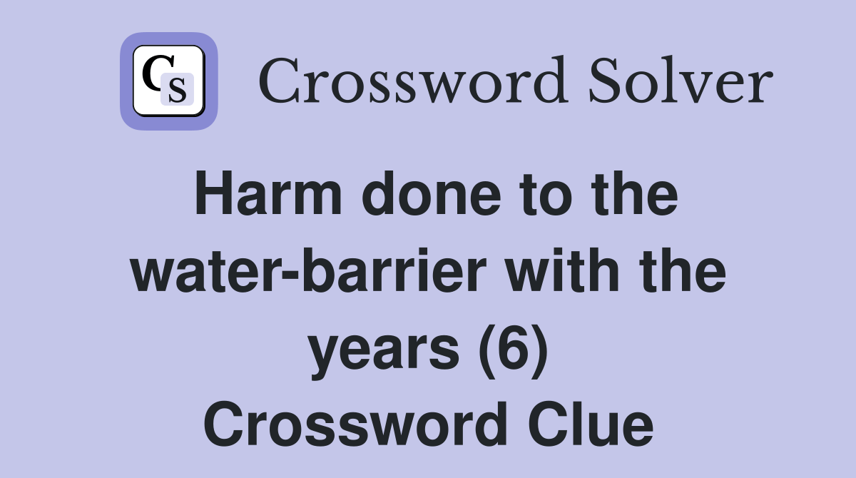Harm done to the waterbarrier with the years (6) Crossword Clue